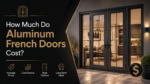 How Much Do Aluminum French Doors Cost?