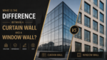 What Is the Difference Between a Curtain Wall and a Window Wall?