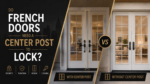 Do French Doors Need a Center Post to Lock