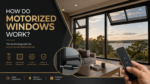How Do Motorized Windows Work?